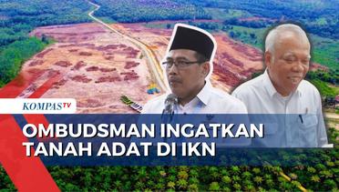 Soal Penjualan Lahan di IKN, Ombudsman: Jangan Sampai Rugikan Warga Lokal dan Tanah Adat