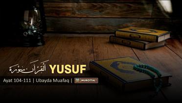 Bacaan Al-Quran Merdu Surat Yusuf (ayat 104-111) Oleh Ubayda Muafaq