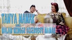 Tanya Mamak - "Malam Minggu Diserobot Mamak"