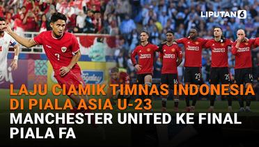Laju Ciamik Timnas Indonesia di Piala Asia U-23, Manchester United ke Final Piala FA