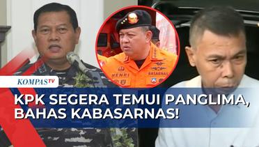 Kabasarnas Jadi Tersangka Dugaan Suap, KPK Agendakan Pertemuan dengan Panglima TNI!