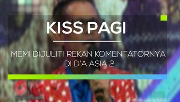 Memi Dijuliti Rekan Komentatornya di D’A Asia 2 - Kiss Pagi