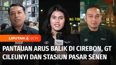 Live Report: Pantauan Arus Balik di Cirebon, GT Cileunyi dan Stasiun Pasar Senen | Liputan 6