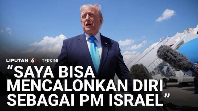Presiden Trump Sebut Bisa Mencalonkan Diri Sebagai Perdana Menteri Israel | Liputan 6