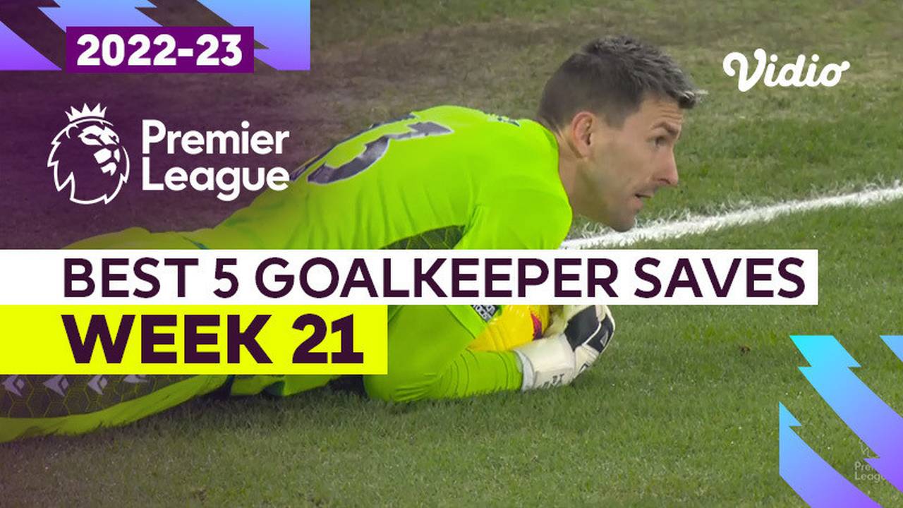 5 Aksi Kiper Terbaik Matchweek 21 Premier League 2022/23 Vidio