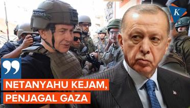 Erdogan Cap Netanyahu sebagai Penjagal Gaza