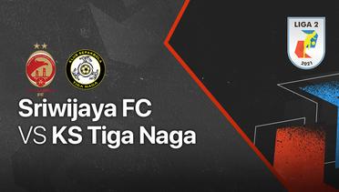 Full Match - Sriwijaya FC vs KS Tiga Naga | Liga 2 2021/2022