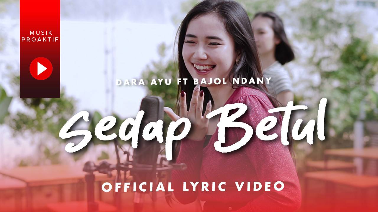 Dara Ayu Ft Bajol Ndanu Sedap Betul Official Lyric Video Vidio