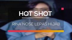 Rina Nose Lepas Hijab - Hot Shot
