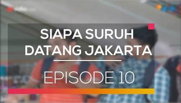 Siapa Suruh Datang Jakarta - Episode 10