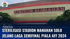Persiapan Laga Semifinal AFF U-16, Stadion Manahan Solo Disterilkan | Fokus