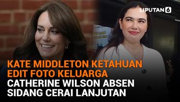 Kate Middleton Ketahuan Edit Foto Keluarga, Catherine Wilson Absen Sidang Cerai Lanjutan