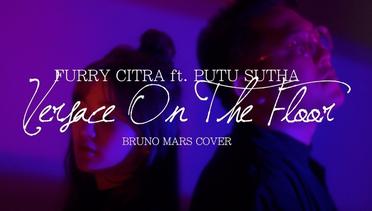 BRUNO MARS - VERSACE ON THE FLOOR | FURRY CITRA ft. PUTU SUTHA COVER