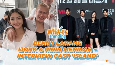 Benny Simanjuntak Larang Ijonk & Ririn Menikah – Interview dengan Cast ‘ISLAND’