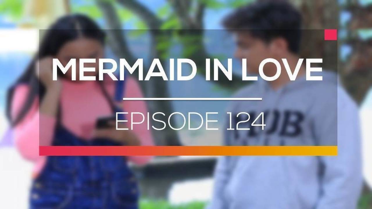 Nonton Sinetron Mermaid in Love Episode 124