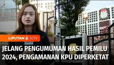 Jelang Pengumuman Hasil Pemilu 2024, Pengamanan di Gedung KPU RI Jakarta Diperketat | Liputan 6