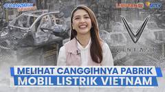 Melihat Canggihnya Pabrik Mobil Listrik Vietnam Vinfast & Upaya Mewujudkan Ekonomi Hijau | CUANOMIX