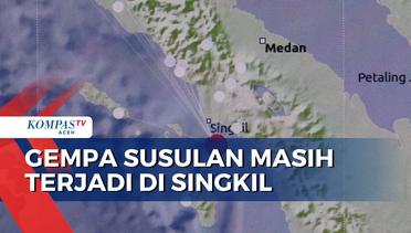 Pantauan BMKG Gempa Susulan Masih Terjadi di Singkil