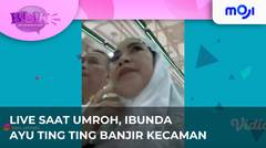 Ibunda Ayu Ting Ting terkena cibiran netizen karena live saat umroh | Moji