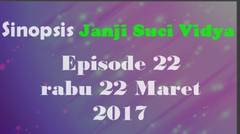 Sinopsis Janji Suci Vidya Episode 22 Rabu 22 Maret 2017