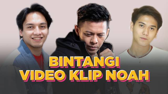 Iqbaal Ramadhan Hingga Jefri Nichol, 7 Artis Bintangi Video Klip NOAH
