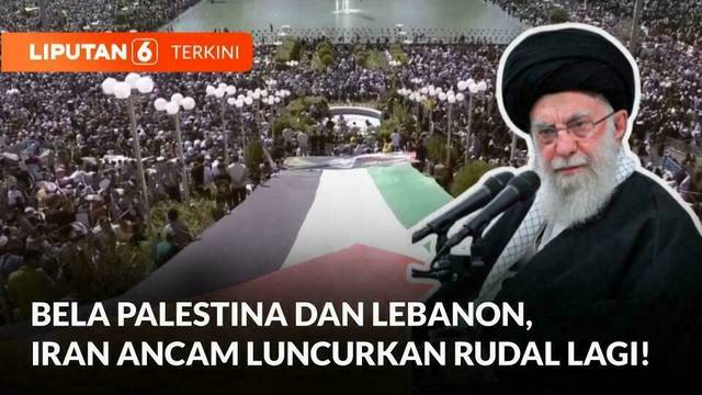 Bela Palestina dan Lebanon, Iran Ancam Luncurkan Rudal Lagi! | Liputan 6