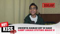 Uniknya Kamar Eby di Base Camp Lokasi Syuting Magic 5 | Hot Kiss