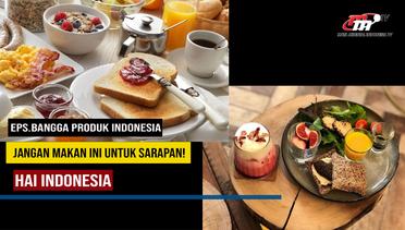 Hai Indonesia | Makanan Ini Tidak Baik untuk Sarapan Loh! | Bangga Produk Indonesia PART 5