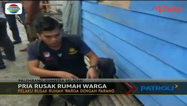 Seorang Pria di Palembang, Sumatera Selatan, Berusaha Merusak Rumah Warga - Patroli Siang