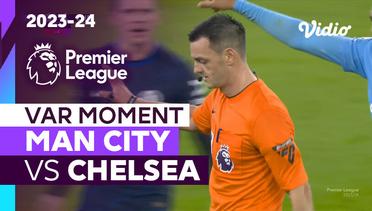 Momen VAR | Man City vs Chelsea | Premier League 2023/24