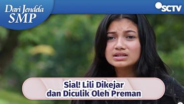 Sial! Lili Dikejar dan Diculik Oleh Preman | Dari Jendela SMP Episode 587