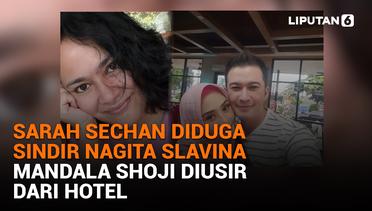 Sarah Sechan Diduga Sindir Nagita Slavina, Mandala Shoji Diusir dari Hotel