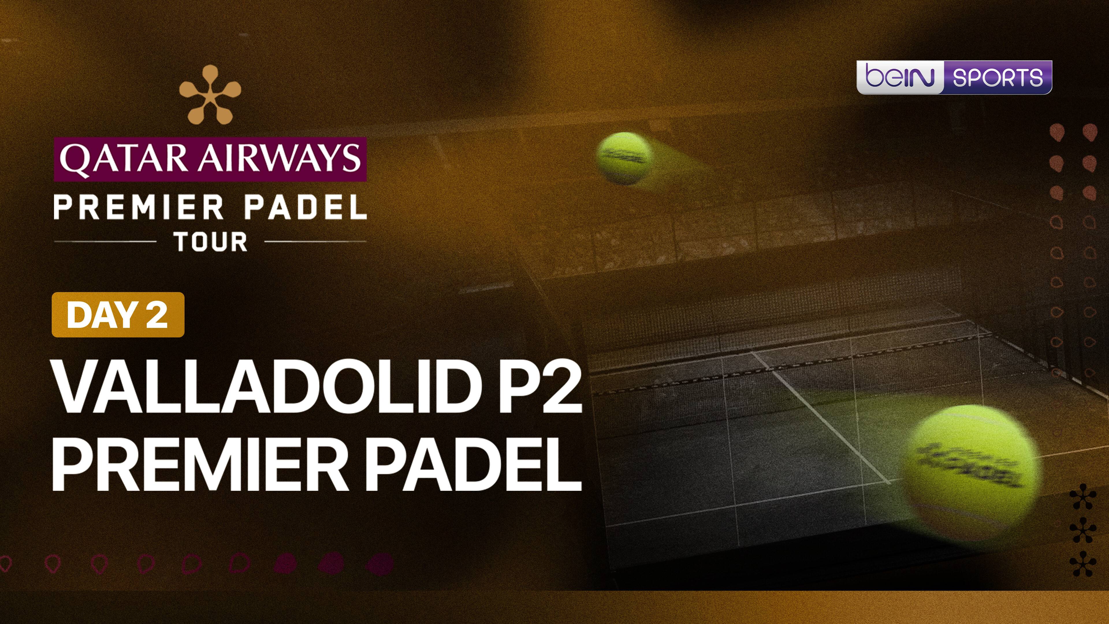 Valladolid P2 Premier Padel - Day 2