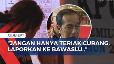 Jangan Hanya Teriak,  Jokowi Minta Warga Lapor Bawaslu Jika Ada Dugaan Kecurangan Pemilu