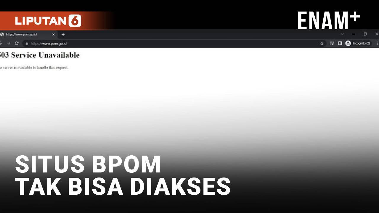 Situs BPOM Down Dan Tidak Bisa Diakses LiputanEnam Vidio