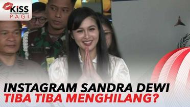 Suami Ditetapkan Tersangka, Instagram Sandra Dewi Menghilang | Kiss Pagi