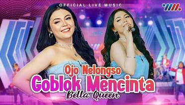 Bella Queen - Ojo Nelongso Goblok Mencinta (Official Live Music)