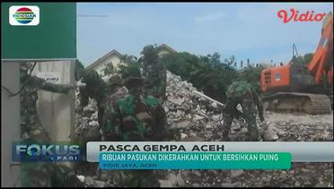 Ribuan Personel TNI Dikerahkan untuk Bersihkan Puing Pasca Gempa Aceh - Fokus Pagi