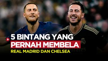 5 Bintang yang Pernah Membela Real Madrid dan Chelsea, Eden Hazard Paling Fenomenal