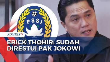 [EKSKLUSIF!] Menteri BUMN Erick Thohir Jamin Kantongi Restu Presiden Jokowi untuk Maju Caketum PSSI!