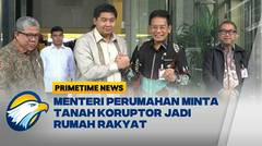 Maruarar Sirait Minta Tanah Koruptor untuk Program Rumah Rakyat - Primetime News