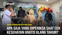 Liputan6 Update: Apa Saja yang Diperiksa saat Cek Kesehatan Gratis Ulang Tahun?