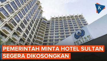 Masa Pakai Hotel Sultan Selesai, Pemerintah Minta PT Indobuildco Angkat Kaki