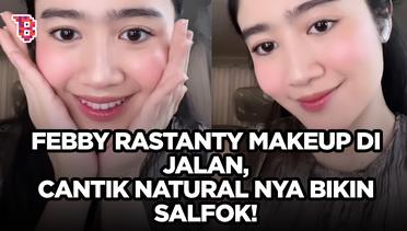 Febby Rastanty pamer skill makeup di jalan, cantik natural nya bikin netizen jatuh hati