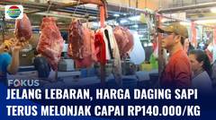 Jelang Lebaran, Harga Daging Sapi Terus Melonjak Mencapai Rp140.000 per Kg | Fokus