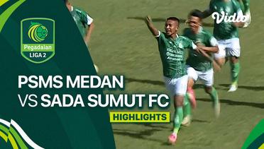 PSMS Medan vs Sada Sumut FC - Highlights | Liga 2 2023/24