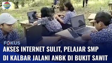 Miris!! Akses Internet Sulit, Pelajar SMP di Kalbar Terpaksa Jalani ANBK di Bukit Sawit | Fokus