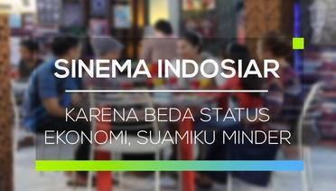 Sinema Indosiar - Karena Beda Status Ekonomi, Suamiku Minder