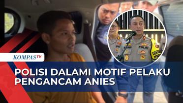 Polisi Tangkap Pengancam Anies Baswedan, Pelaku Mengaku Tak Berkaitan Dengan Parpol atau Capres Lain