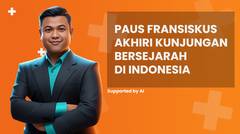 Paus Fransiskus Akhiri Kunjungan Bersejarah di Indonesia